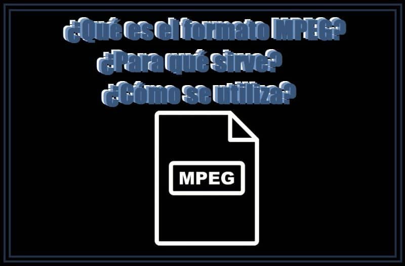 ¿Qué es el formato MPEG, para qué sirve y cómo se usa?  (Ejemplo)