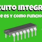¿Qué son los circuitos integrados y por qué?  ¿Qué tipos son + características?