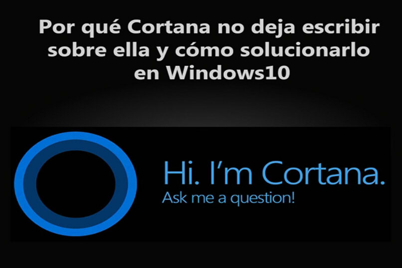 ¿Por qué Cortana no dejó de escribir sobre él y cómo solucionarlo en Windows 10?