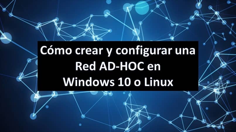 Cómo crear una red AD-HOC en Windows o Linux: una guía paso a paso