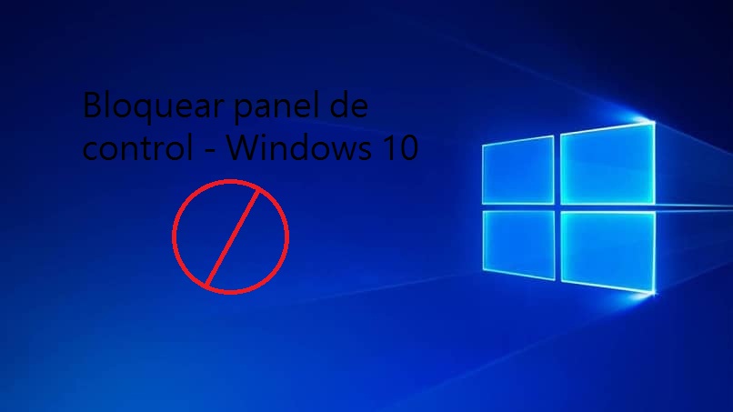 Cómo bloquear el acceso al panel de control y la configuración de la PC - Windows 10